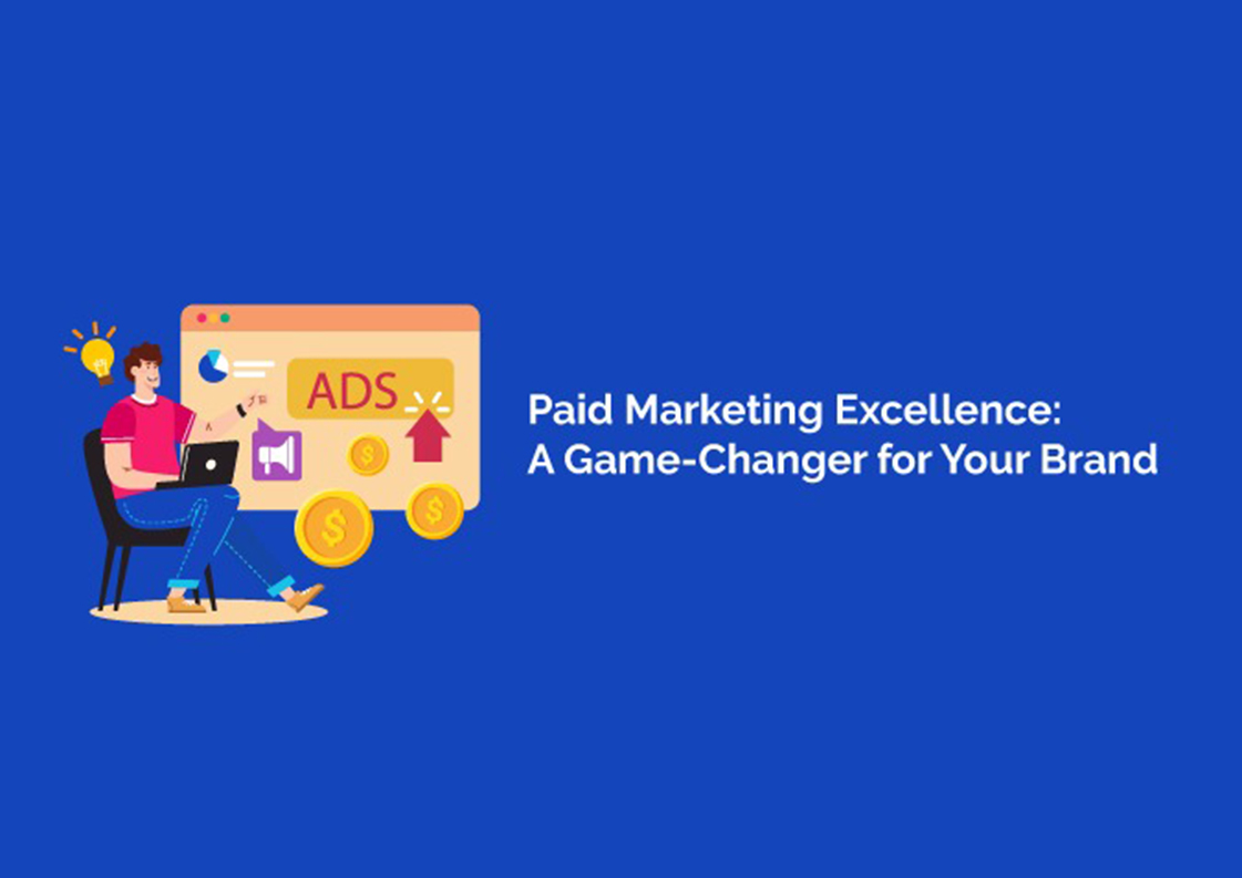 Paid Marketing Excellence: A Game-Changer for Your Brand